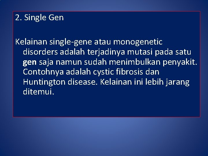 2. Single Gen Kelainan single-gene atau monogenetic disorders adalah terjadinya mutasi pada satu gen