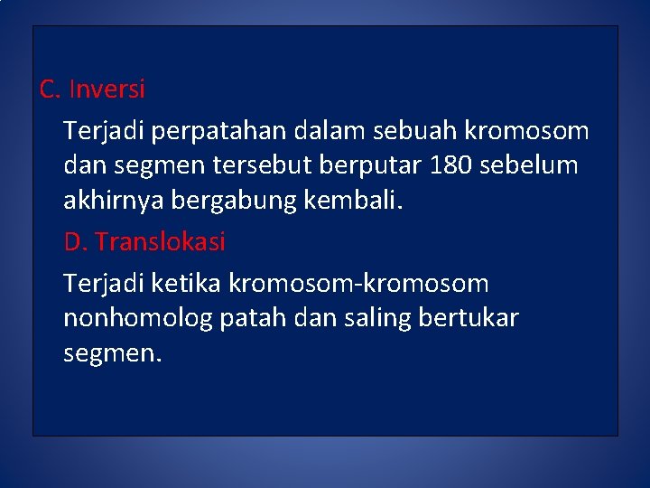 C. Inversi Terjadi perpatahan dalam sebuah kromosom dan segmen tersebut berputar 180 sebelum akhirnya