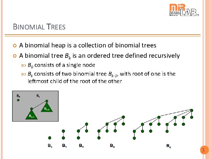 BINOMIAL TREES A binomial heap is a collection of binomial trees A binomial tree
