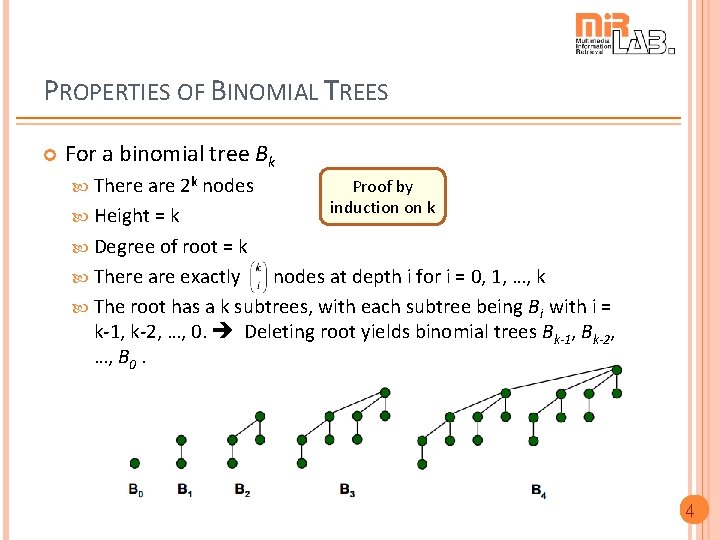 PROPERTIES OF BINOMIAL TREES For a binomial tree Bk There are 2 k nodes