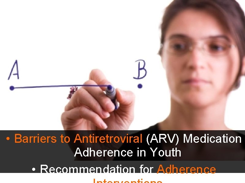  • Barriers to Antiretroviral (ARV) Medication Adherence in Youth • Recommendation for Adherence