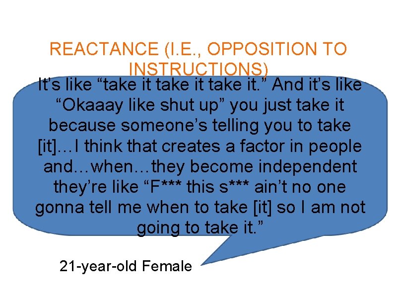 REACTANCE (I. E. , OPPOSITION TO INSTRUCTIONS) It’s like “take it. ” And it’s