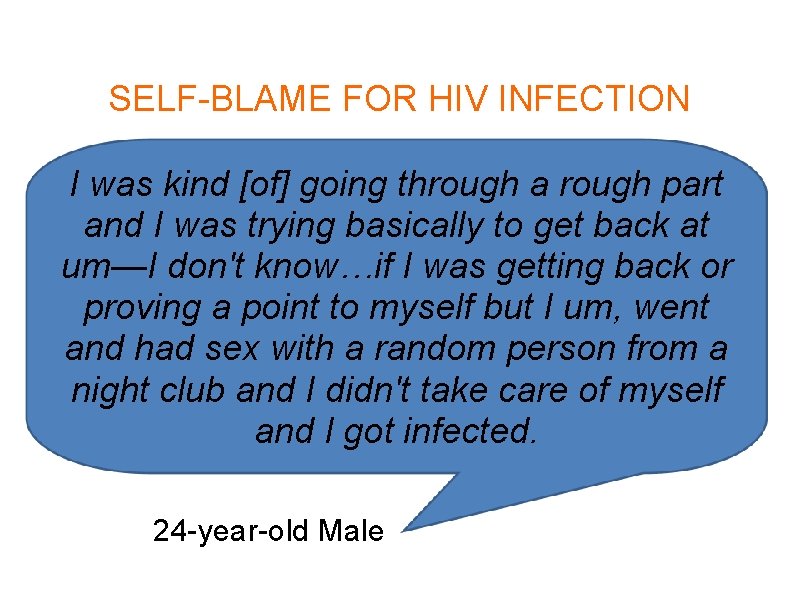 SELF-BLAME FOR HIV INFECTION I was kind [of] going through a rough part and