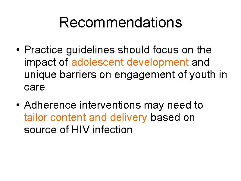 Recommendations • Practice guidelines should focus on the impact of adolescent development and unique