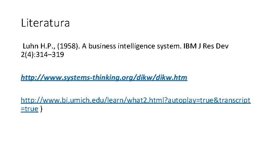 Literatura Luhn H. P. , (1958). A business intelligence system. IBM J Res Dev