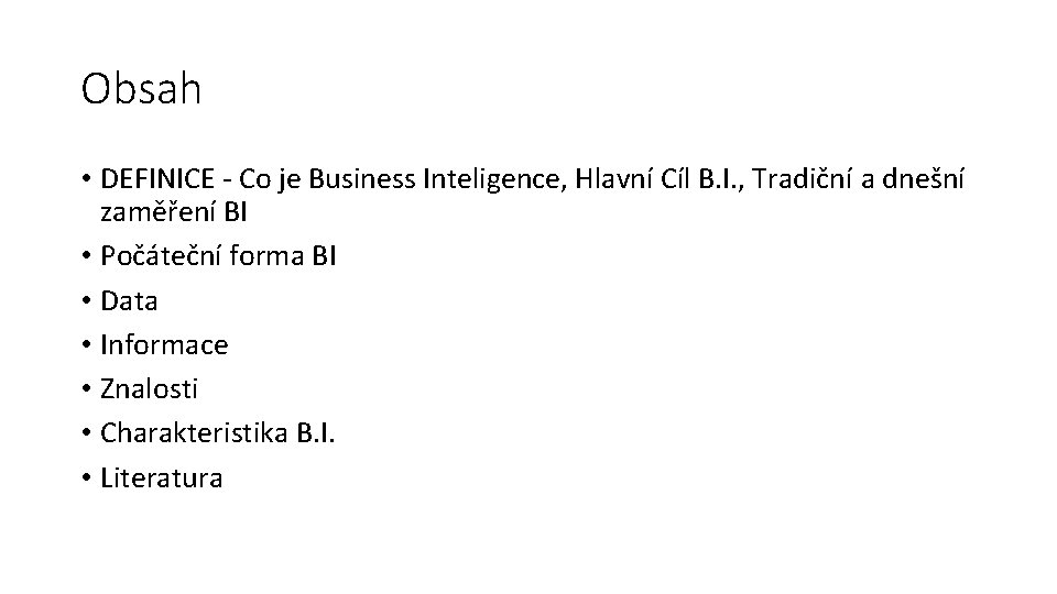 Obsah • DEFINICE - Co je Business Inteligence, Hlavní Cíl B. I. , Tradiční