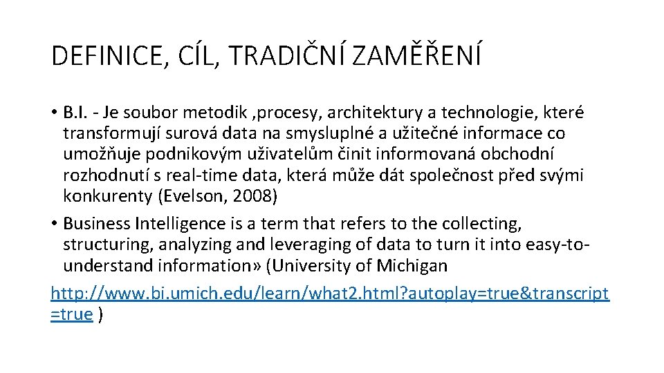 DEFINICE, CÍL, TRADIČNÍ ZAMĚŘENÍ • B. I. - Je soubor metodik , procesy, architektury