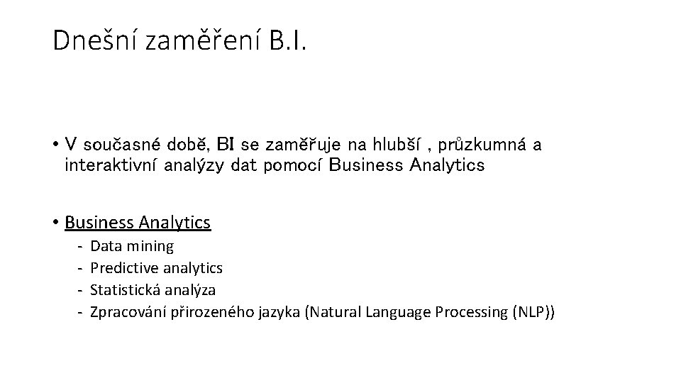 Dnešní zaměření B. I. • V současné době, BI se zaměřuje na hlubší ,