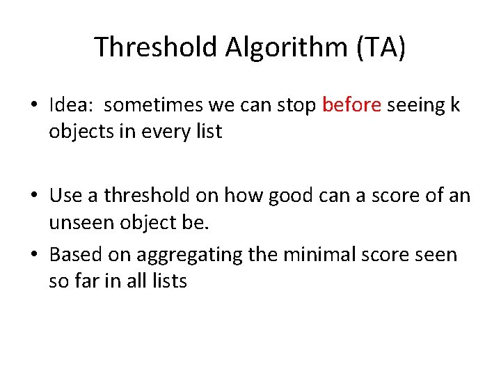 Threshold Algorithm (TA) • Idea: sometimes we can stop before seeing k objects in