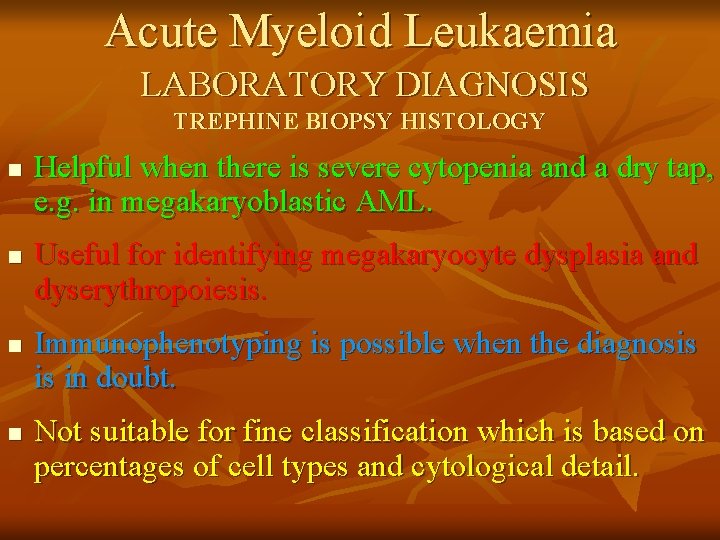 Acute Myeloid Leukaemia LABORATORY DIAGNOSIS TREPHINE BIOPSY HISTOLOGY n n Helpful when there is