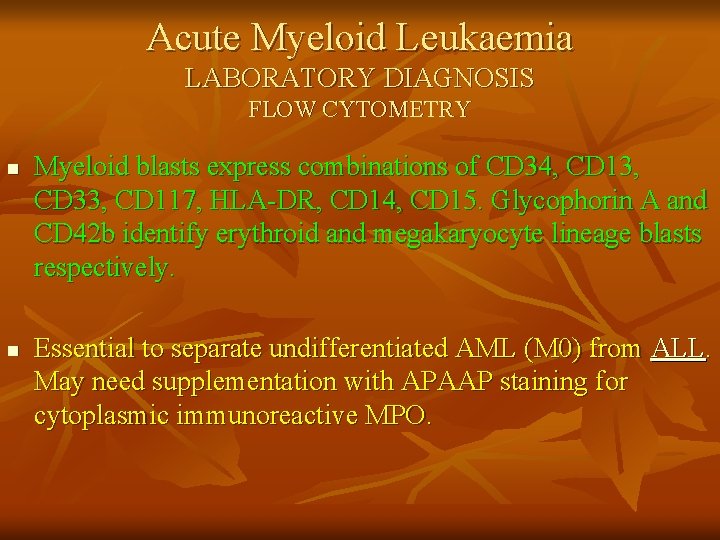 Acute Myeloid Leukaemia LABORATORY DIAGNOSIS FLOW CYTOMETRY n n Myeloid blasts express combinations of