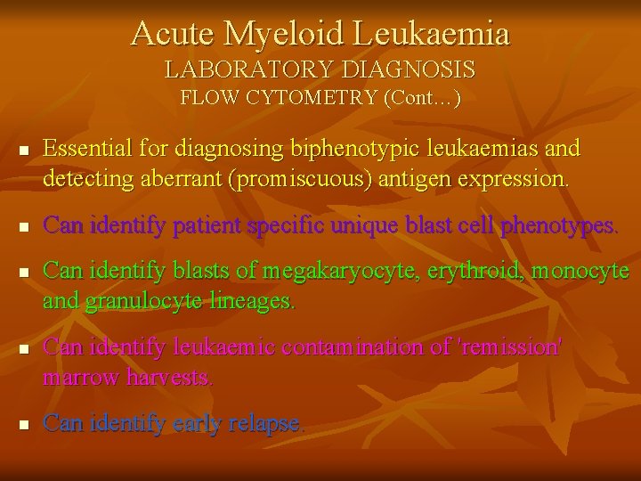 Acute Myeloid Leukaemia LABORATORY DIAGNOSIS FLOW CYTOMETRY (Cont…) n n n Essential for diagnosing