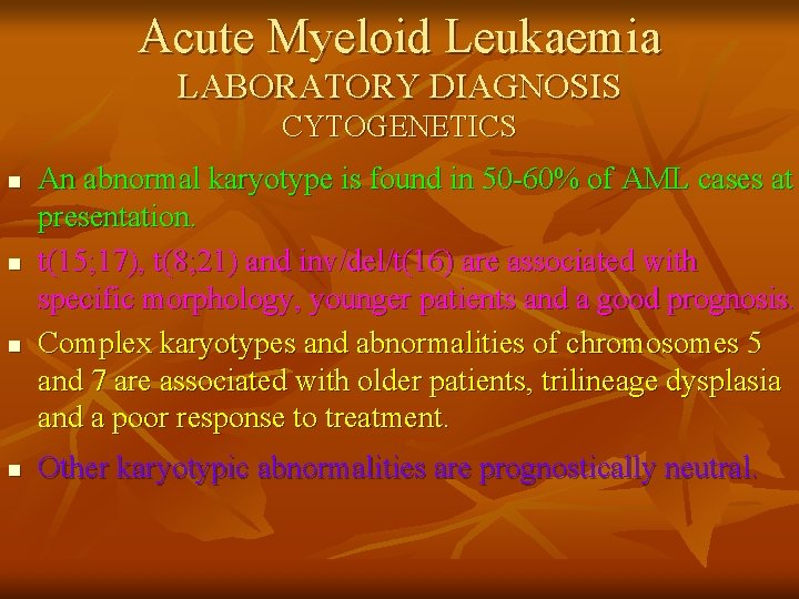 Acute Myeloid Leukaemia LABORATORY DIAGNOSIS CYTOGENETICS n n An abnormal karyotype is found in