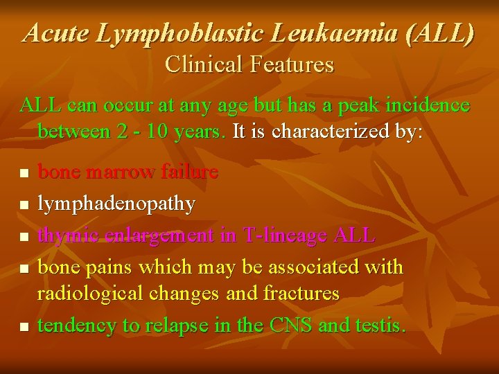 Acute Lymphoblastic Leukaemia (ALL) Clinical Features ALL can occur at any age but has