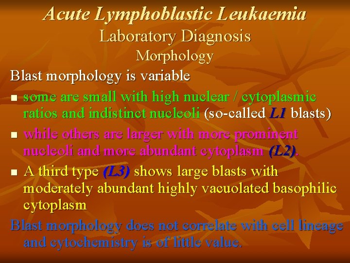 Acute Lymphoblastic Leukaemia Laboratory Diagnosis Morphology Blast morphology is variable n some are small