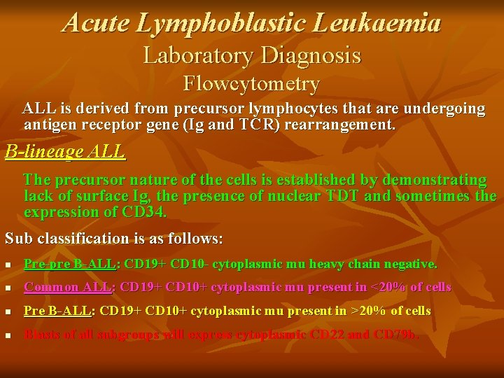 Acute Lymphoblastic Leukaemia Laboratory Diagnosis Flowcytometry ALL is derived from precursor lymphocytes that are