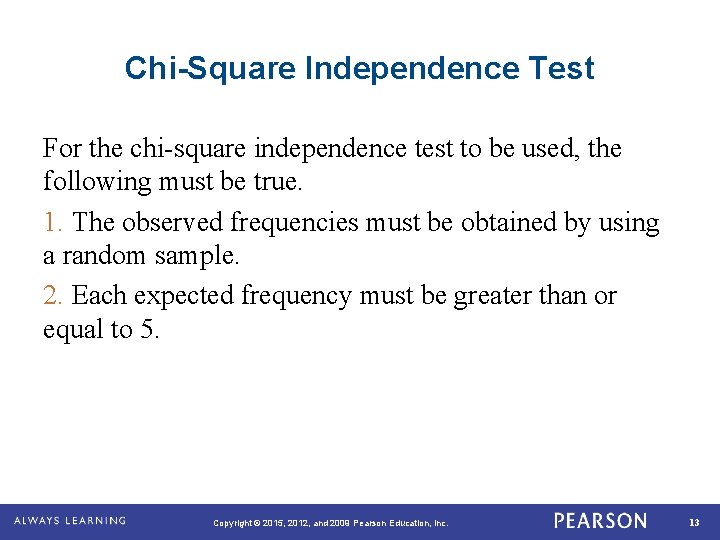 Chi-Square Independence Test For the chi-square independence test to be used, the following must