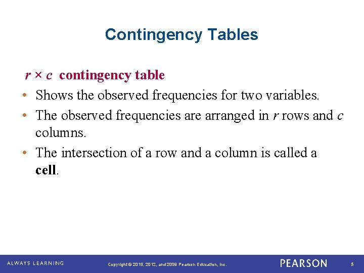 Contingency Tables r × c contingency table • Shows the observed frequencies for two