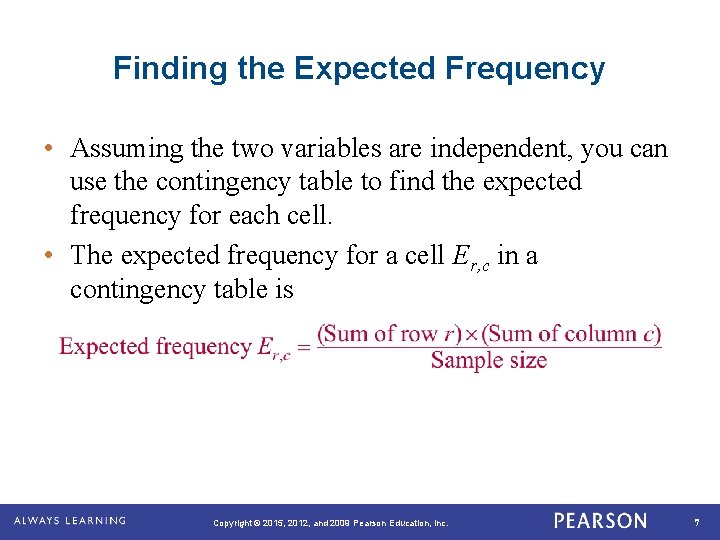 Finding the Expected Frequency • Assuming the two variables are independent, you can use