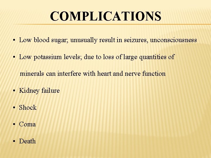 COMPLICATIONS • Low blood sugar; unusually result in seizures, unconsciousness • Low potassium levels;