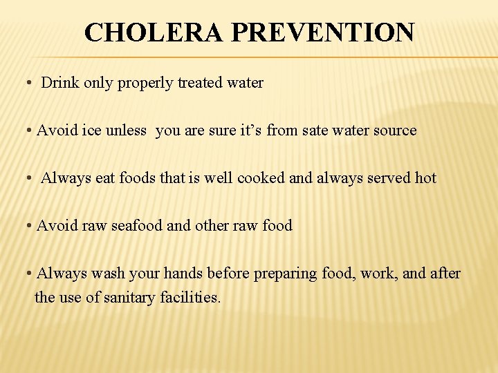 CHOLERA PREVENTION • Drink only properly treated water • Avoid ice unless you are