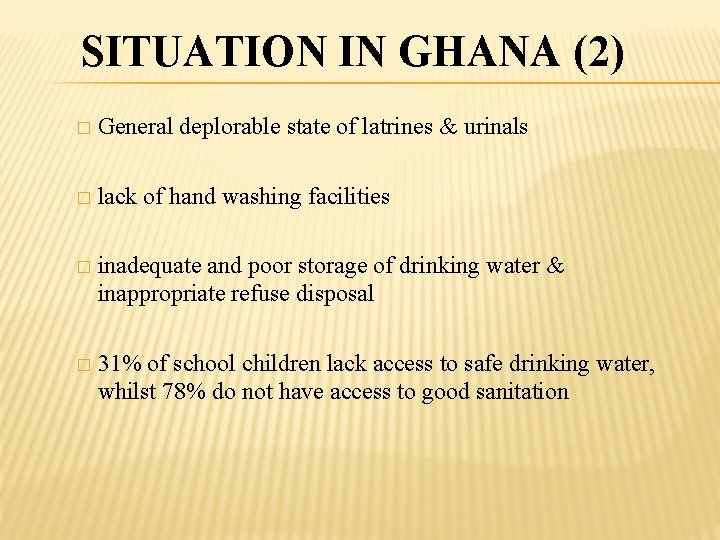 SITUATION IN GHANA (2) � General deplorable state of latrines & urinals � lack