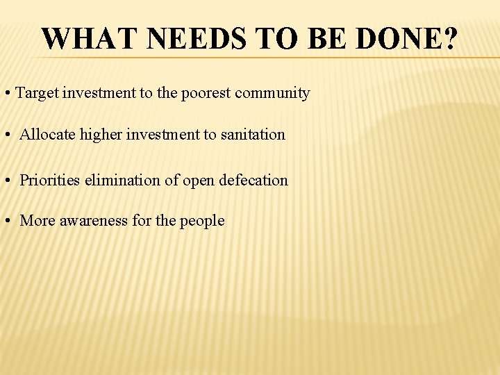 WHAT NEEDS TO BE DONE? • Target investment to the poorest community • Allocate
