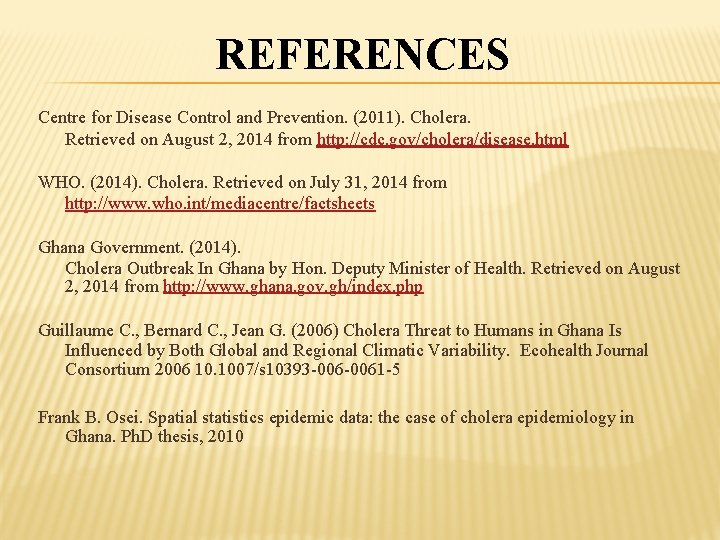 REFERENCES Centre for Disease Control and Prevention. (2011). Cholera. Retrieved on August 2, 2014