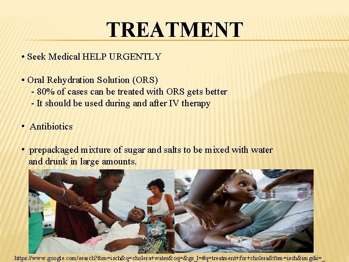 TREATMENT • Seek Medical HELP URGENTLY • Oral Rehydration Solution (ORS) - 80% of