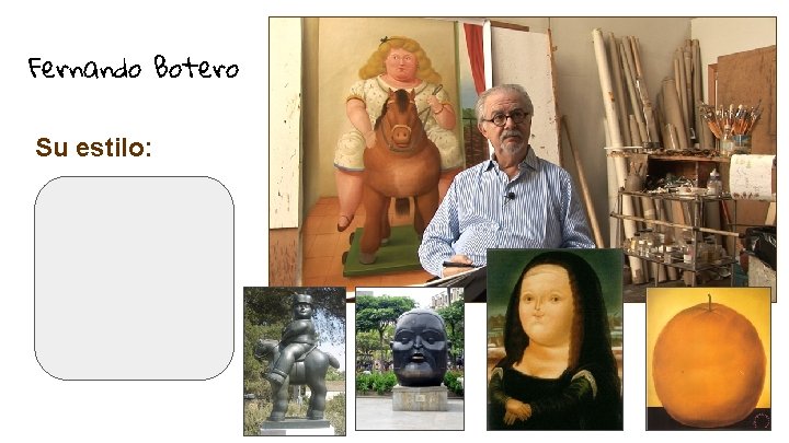 Fernando Botero Su estilo: - personas y figuras exageradas; - “personas grandes” 