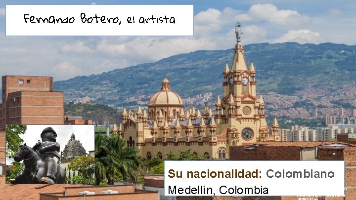 Fernando Botero, el artista Su nacionalidad: Colombiano Medellín, Colombia Bavkgrounf images: http: //www. chimuadventures.