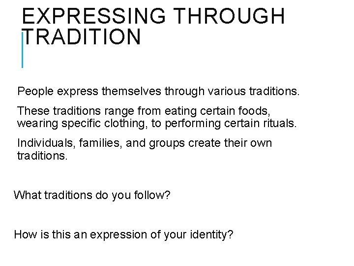 EXPRESSING THROUGH TRADITION People express themselves through various traditions. These traditions range from eating