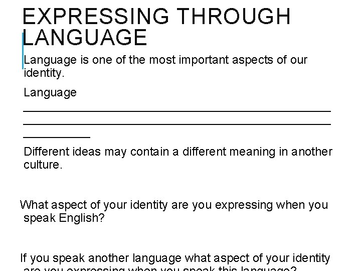 EXPRESSING THROUGH LANGUAGE Language is one of the most important aspects of our identity.