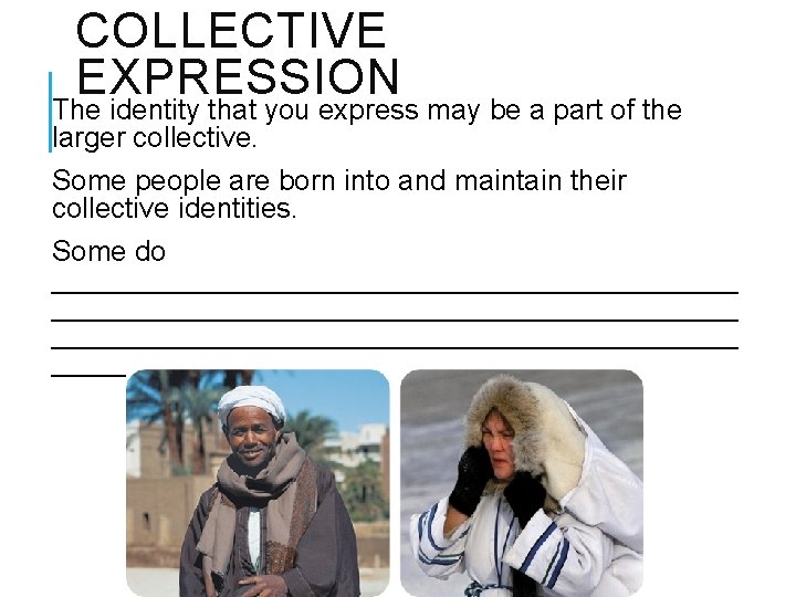 COLLECTIVE EXPRESSION The identity that you express may be a part of the larger