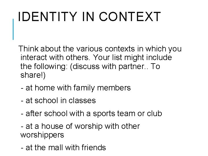 IDENTITY IN CONTEXT Think about the various contexts in which you interact with others.