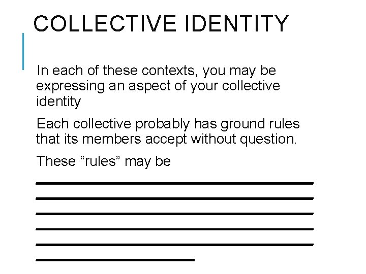 COLLECTIVE IDENTITY In each of these contexts, you may be expressing an aspect of