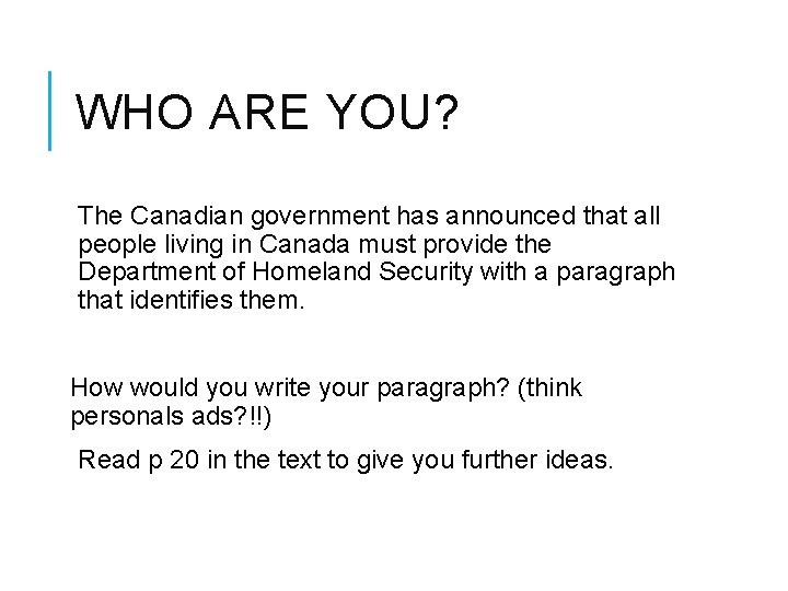 WHO ARE YOU? The Canadian government has announced that all people living in Canada