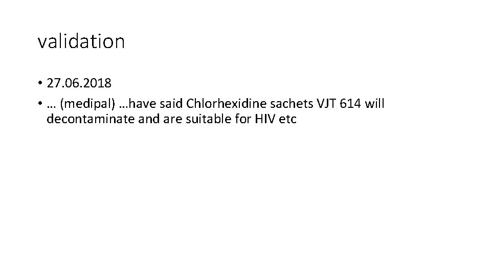 validation • 27. 06. 2018 • … (medipal) …have said Chlorhexidine sachets VJT 614