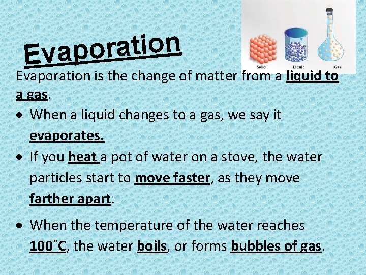 n o i t a r o Evaporation is the change of matter from