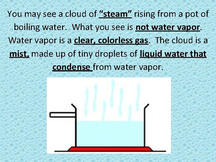 You may see a cloud of “steam” rising from a pot of boiling water.