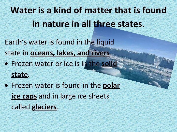 Water is a kind of matter that is found in nature in all three