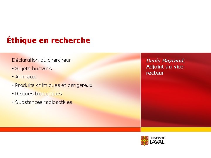 Éthique en recherche Déclaration du chercheur • Sujets humains • Animaux Denis Mayrand, Adjoint