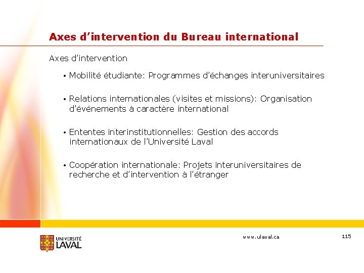 Axes d’intervention du Bureau international Axes d’intervention • Mobilité étudiante: Programmes d’échanges interuniversitaires •