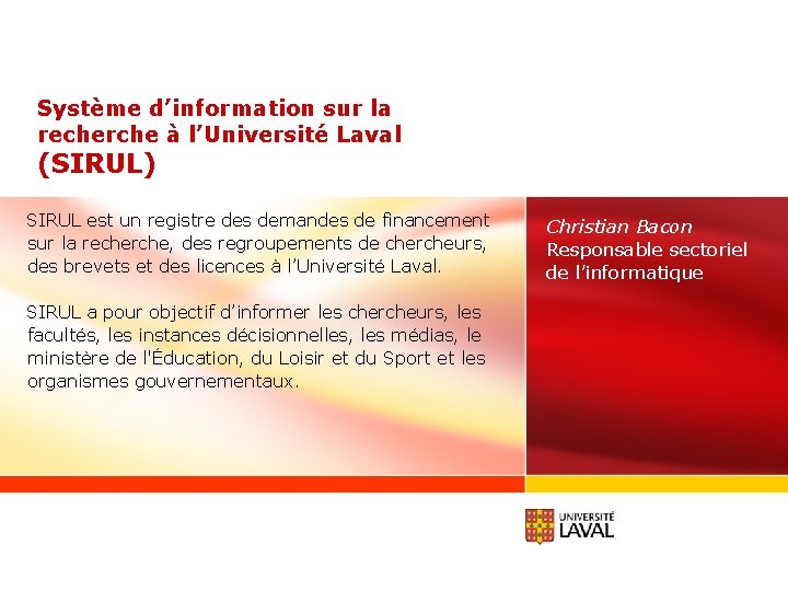 Système d’information sur la recherche à l’Université Laval (SIRUL) SIRUL est un registre des