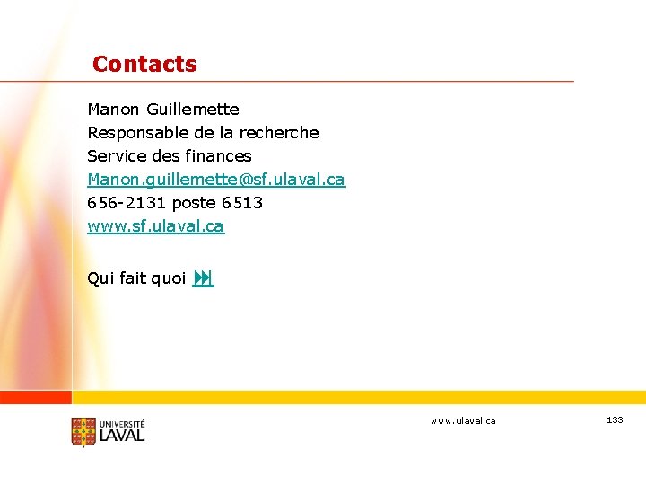 Contacts Manon Guillemette Responsable de la recherche Service des finances Manon. guillemette@sf. ulaval. ca
