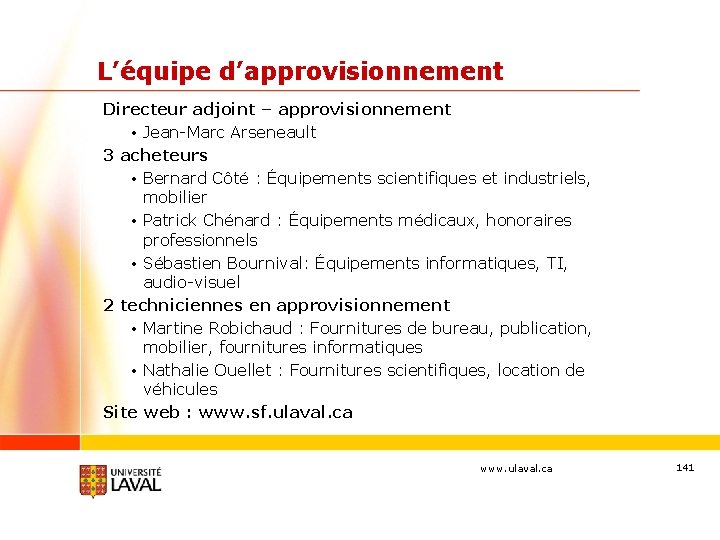 L’équipe d’approvisionnement Directeur adjoint – approvisionnement • Jean-Marc Arseneault 3 acheteurs • Bernard Côté