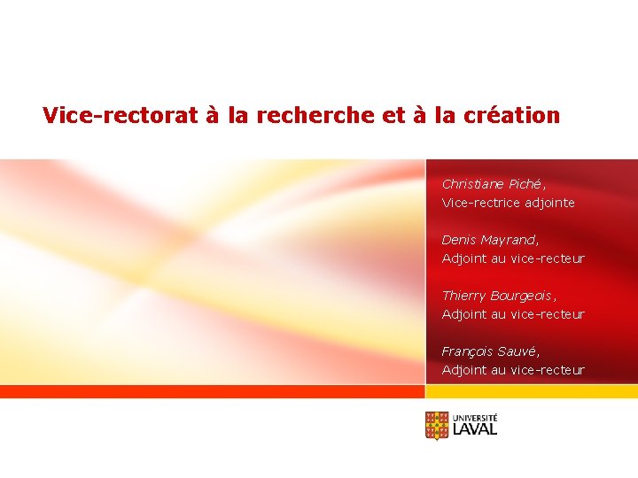 Vice-rectorat à la recherche et à la création Christiane Piché, Vice-rectrice adjointe Denis Mayrand,