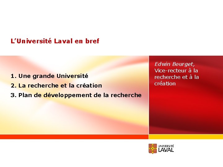 L’Université Laval en bref 1. Une grande Université 2. La recherche et la création