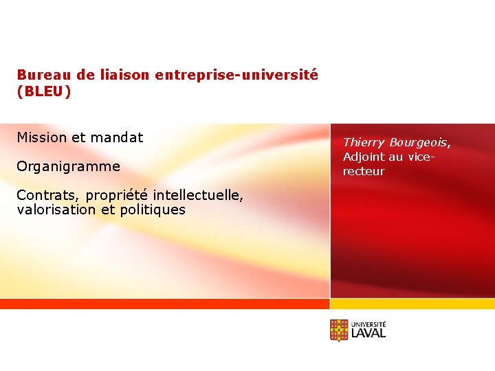 Bureau de liaison entreprise-université (BLEU) Mission et mandat Organigramme Thierry Bourgeois, Adjoint au vicerecteur