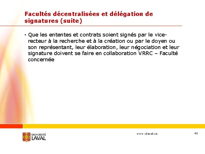 Facultés décentralisées et délégation de signatures (suite) • Que les ententes et contrats soient